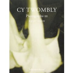 Cy Twombly: Photographs III 1951-2010